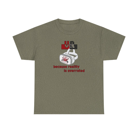 Because Reality Is Overrated Cotton Tee – VR Life Statement Shirt