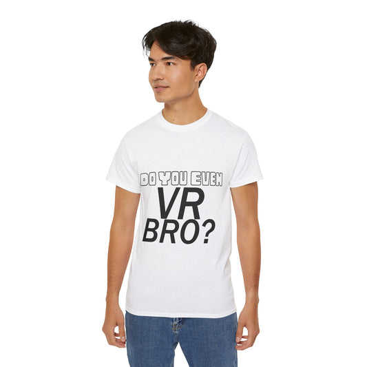 Do You Even VR, Bro?" Ultra Cotton Tee – A Bold Statement for VR Gamers